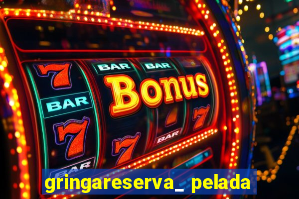 gringareserva_ pelada